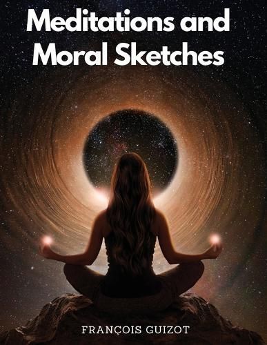 Meditations and Moral Sketches By François Guizot 9781805476818
