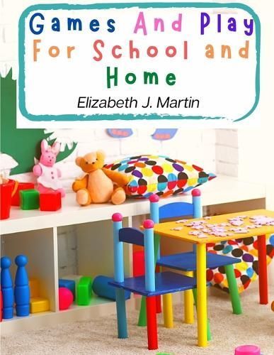 Games And Play For School and Home By Elizabeth J Martin 9781805477198