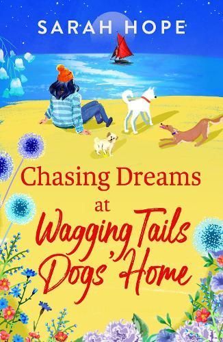 Chasing Dreams at the Wagging Tails Dogs' Home By Sarah Hope