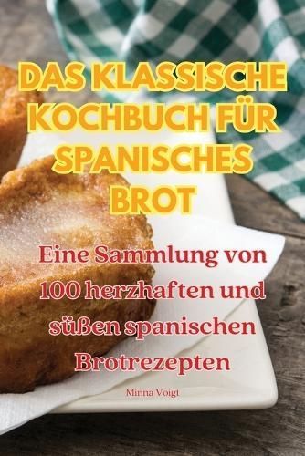 Klassische Kochbuch Für Spanisches Brot By Minna Voigt 9781835006191