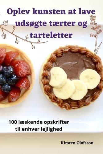 Oplev kunsten at lave udsøgte tærter og tarteletter 9781835007068