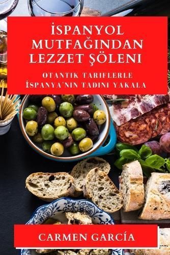 ?spanyol Mutfa??ndan Lezzet ?öleni By Carmen García 9781835194065