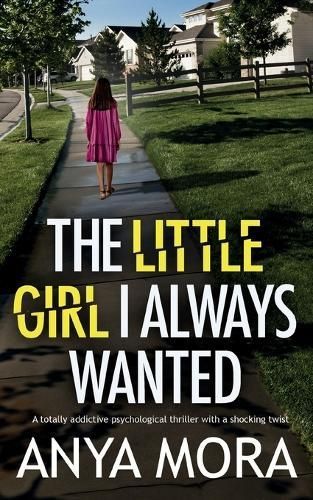The Little Girl I Always Wanted By Anya Mora 9781835262801 (Paperback)
