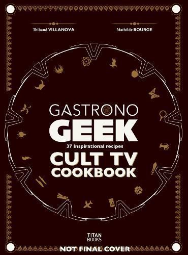 Gastronogeek Cult TV Cookbook By Thibaud Villanova 9781835410349