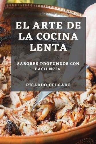 El Arte De La Cocina Lenta By Ricardo Delgado 9781835500033