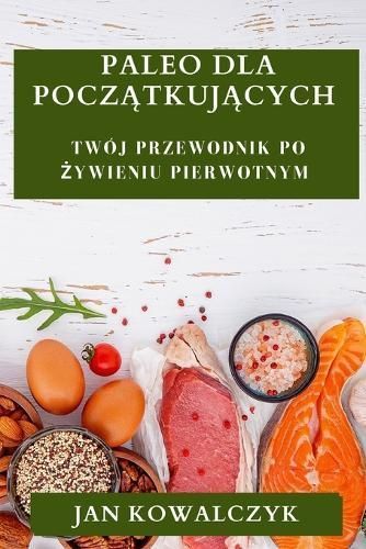 Paleo dla Początkujących By Kowalczyk 9781835501306