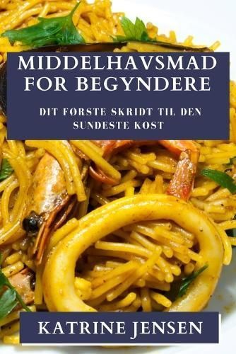 Middelhavsmad for Begyndere By Katrine Jensen 9781835501603