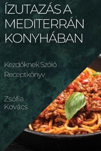 Ízutazás a Mediterrán Konyhában By Zsófia Kovács 9781835502266