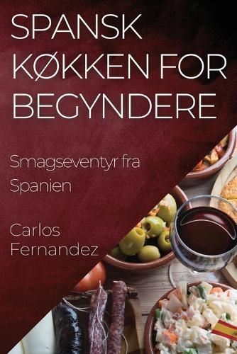 Spansk Køkken for Begyndere By Carlos Fernandez 9781835502877