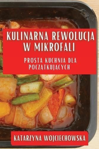 Kulinarna Rewolucja w Mikrofali By Wojciechowska 9781835504178