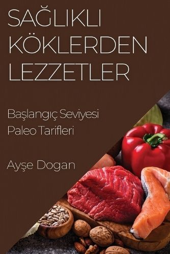 Sa?l?kl? Köklerden Lezzetler By Ayşe Dogan 9781835505496