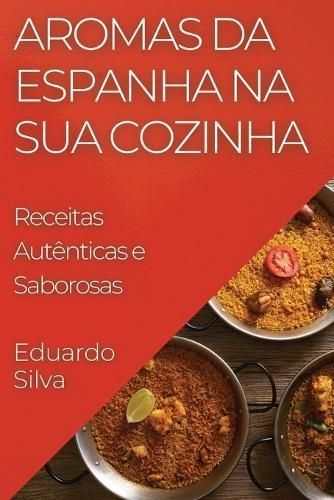 Aromas Da Espanha Na Sua Cozinha By Eduardo Silva 9781835506653