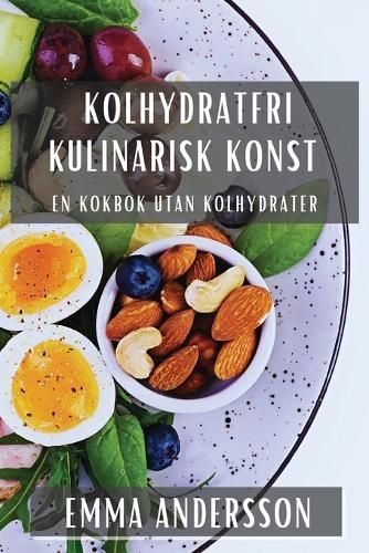 Kolhydratfri Kulinarisk Konst By Emma Andersson 9781835506806