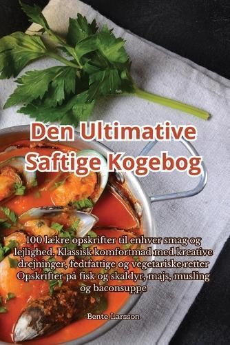 Den Ultimative Saftige Kogebog By Bente Larsson 9781835511558