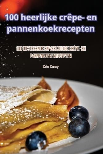 100 Heerlijke Crêpe- En Pannenkoekrecepten By Kate Kenny (Paperback)