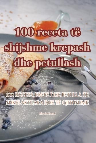 100 Receta Të Shijshme Krepash Dhe Petullash By Mirela Zeneli