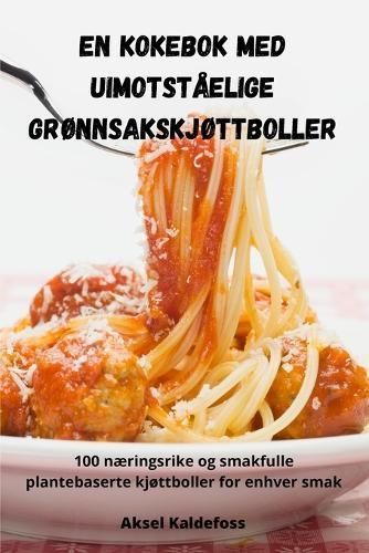 En kokebok med uimotståelige grønnsakskjøttboller 9781835513002
