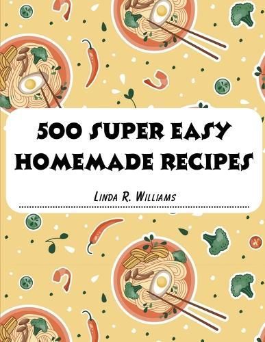 500 Super Easy Homemade Recipes By Linda R Williams 9781835520673