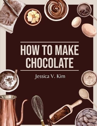 How to Make Chocolate By Jessica V Kim 9781835521229 (Paperback)