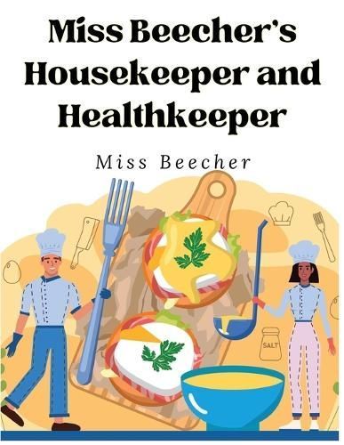 Miss Beecher's Housekeeper and Healthkeeper By Miss Beecher