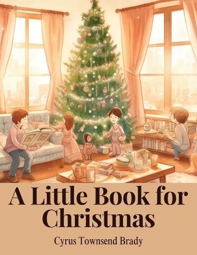 Little Book for Christmas By Cyrus Townsend Brady 9781835522790