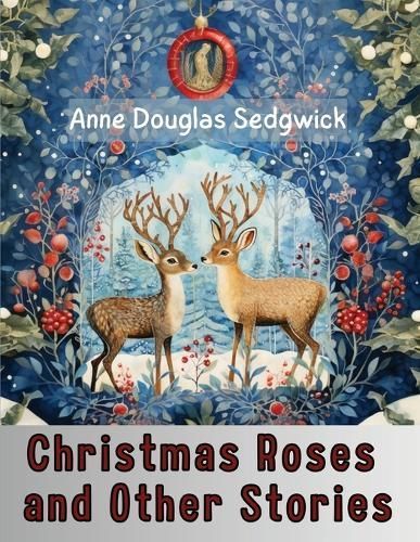 Christmas Roses and Other Stories By Anne Douglas Sedgwick (Paperback)
