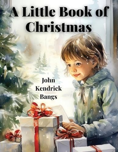 Little Book Of Christmas By John Kendrick Bangs 9781835523414