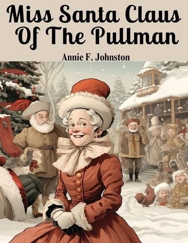 Miss Santa Claus Of The Pullman By Annie F Johnston 9781835523612