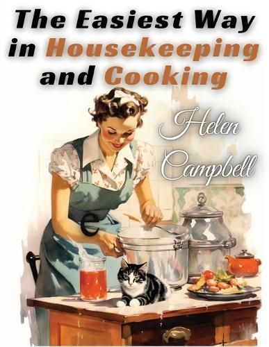 Easiest Way in Housekeeping and Cooking By Helen Campbell (Paperback)