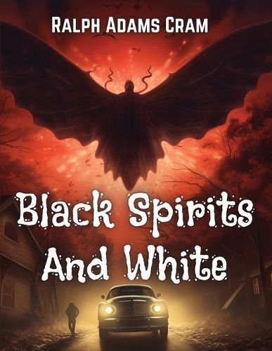 Black Spirits And White By Ralph Adams Cram 9781835529706 (Paperback)