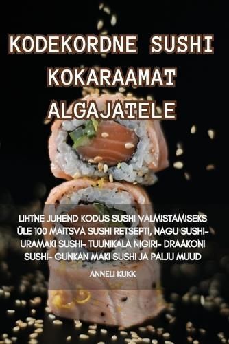 Kodekordne Sushi Kokaraamat Algajatele By Anneli Kukk 9781835640579