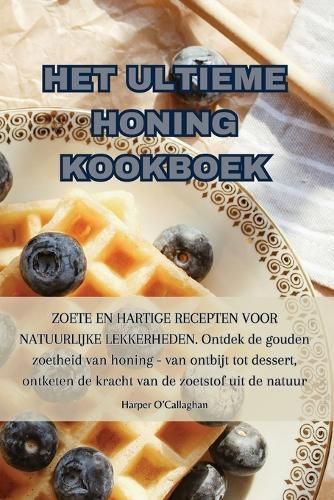 Het Ultieme Honing Kookboek By Harper O'Callaghan 9781835641989