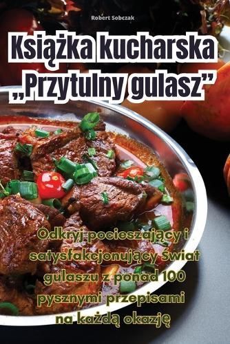 Ksi??ka kucharska "Przytulny gulasz". By Robert Sobczak 9781835642092