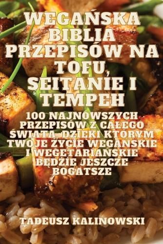 Wega?ska Biblia Przepisów Na Tofu, Seitanie I Tempeh 9781835643044