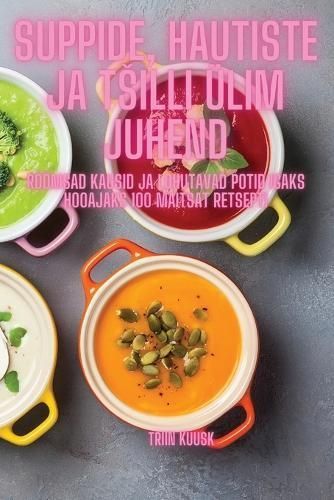 Suppide, hautiste ja tsilli ülim juhend By Triin Kuusk 9781835644393