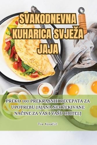 Svakodnevna Kuharica Svjeza Jaja By Tia Kova?ic 9781835644737