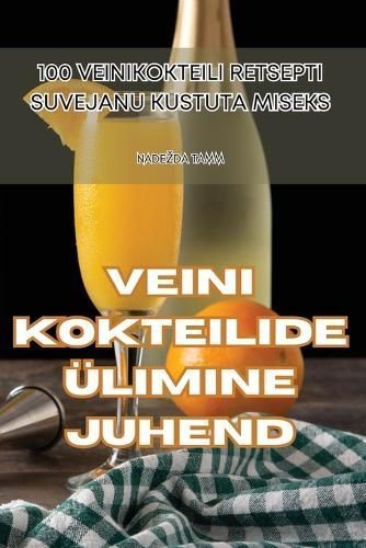 Veini Kokteilide Ülimine Juhend By Nadezda Tamm 9781835648438