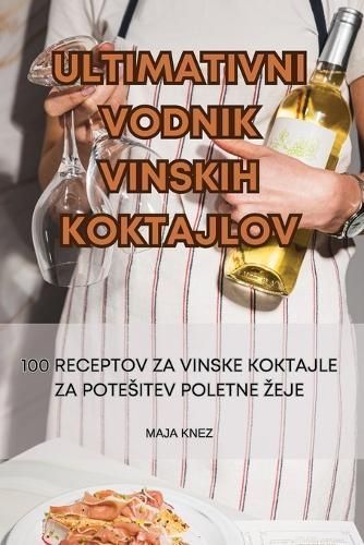 Ultimativni Vodnik Vinskih Koktajlov By Maja Knez 9781835648445