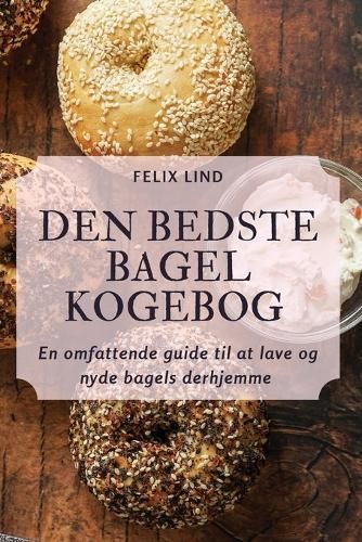 Den Bedste Bagel Kogebog By Felix Lind 9781835780091 (Paperback)
