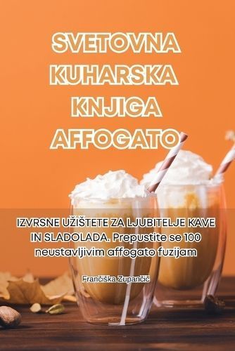 Svetovna Kuharska Knjiga Affogato By Fran?iska Zupan?i? (Paperback)