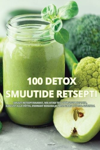 100 Detox Smuutide Retsepti By Rasmus Lepp 9781835782026 (Paperback)