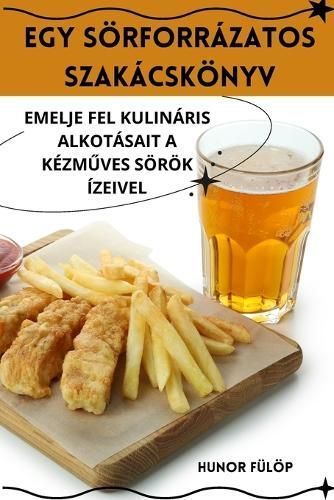 Egy Sörforrázatos Szakácskönyv By Hunor Fülöp 9781835783191