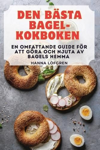 Den Bästa Bagel-Kokboken By Hanna Löfgren 9781835789315 (Paperback)