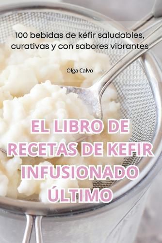 Libro de Recetas de Kefir Infusionado Último By Olga Calvo