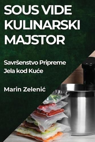 Sous Vide Kulinarski Majstor By Marin Zelenic 9781835795507