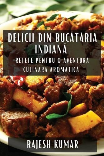 Delicii din Buc?t?ria Indian? By Kumar 9781835797709 (Paperback)
