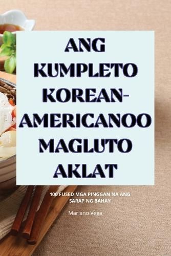 Ang Kumpleto Korean-Americanoo Magluto Aklat By Mariano Vega