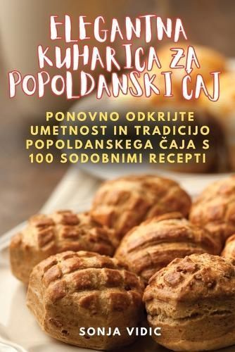 Elegantna Kuharica Za Popoldanski ?aj By Sonja VIDIC 9781835830833