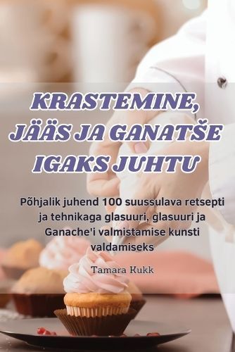 Krastemine, Jääs Ja Ganatse Igaks Juhtu By Tamara Kukk 9781835831700