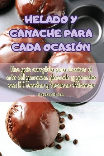 Helado Y Ganache Para Cada Ocasión By María Josefa Martinez